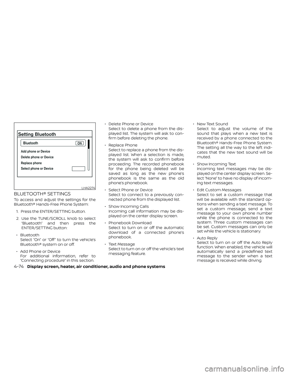 NISSAN VERSA 2018 Owners Manual BLUETOOTH® SETTINGS
To access and adjust the settings for the
Bluetooth® Hands-Free Phone System:
1. Press the ENTER/SETTING button.
2. Use the TUNE/SCROLL knob to select
“Bluetooth” and then pr NISSAN VERSA 2018 Owners Manual BLUETOOTH® SETTINGS
To access and adjust the settings for the
Bluetooth® Hands-Free Phone System:
1. Press the ENTER/SETTING button.
2. Use the TUNE/SCROLL knob to select
“Bluetooth” and then pr