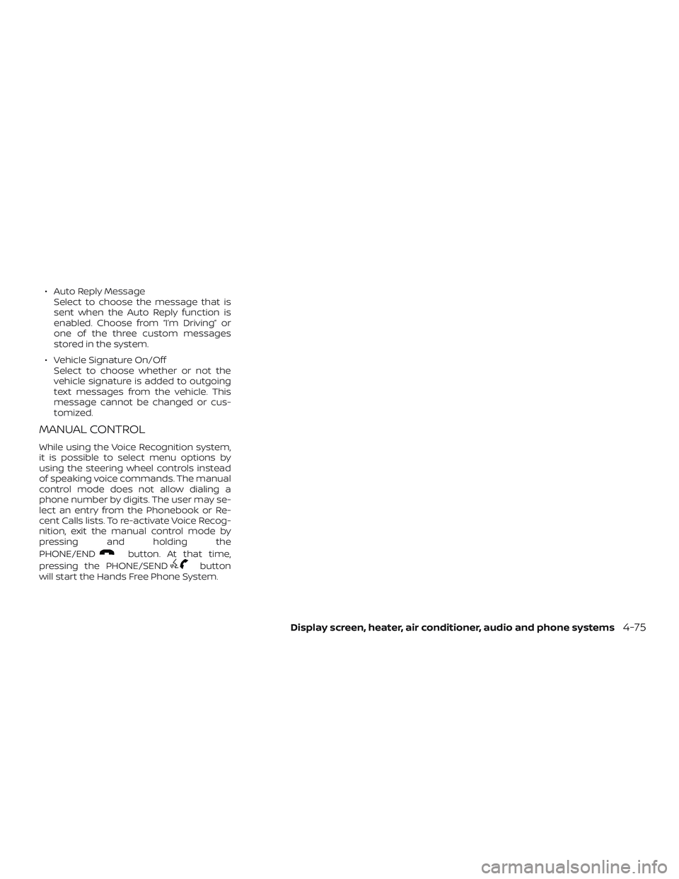 NISSAN VERSA 2018 Owners Manual ∙ Auto Reply Message
Select to choose the message that is
sent when the Auto Reply function is
enabled. Choose from “I’m Driving” or
one of the three custom messages
stored in the system.
∙ NISSAN VERSA 2018 Owners Manual ∙ Auto Reply Message
Select to choose the message that is
sent when the Auto Reply function is
enabled. Choose from “I’m Driving” or
one of the three custom messages
stored in the system.
∙