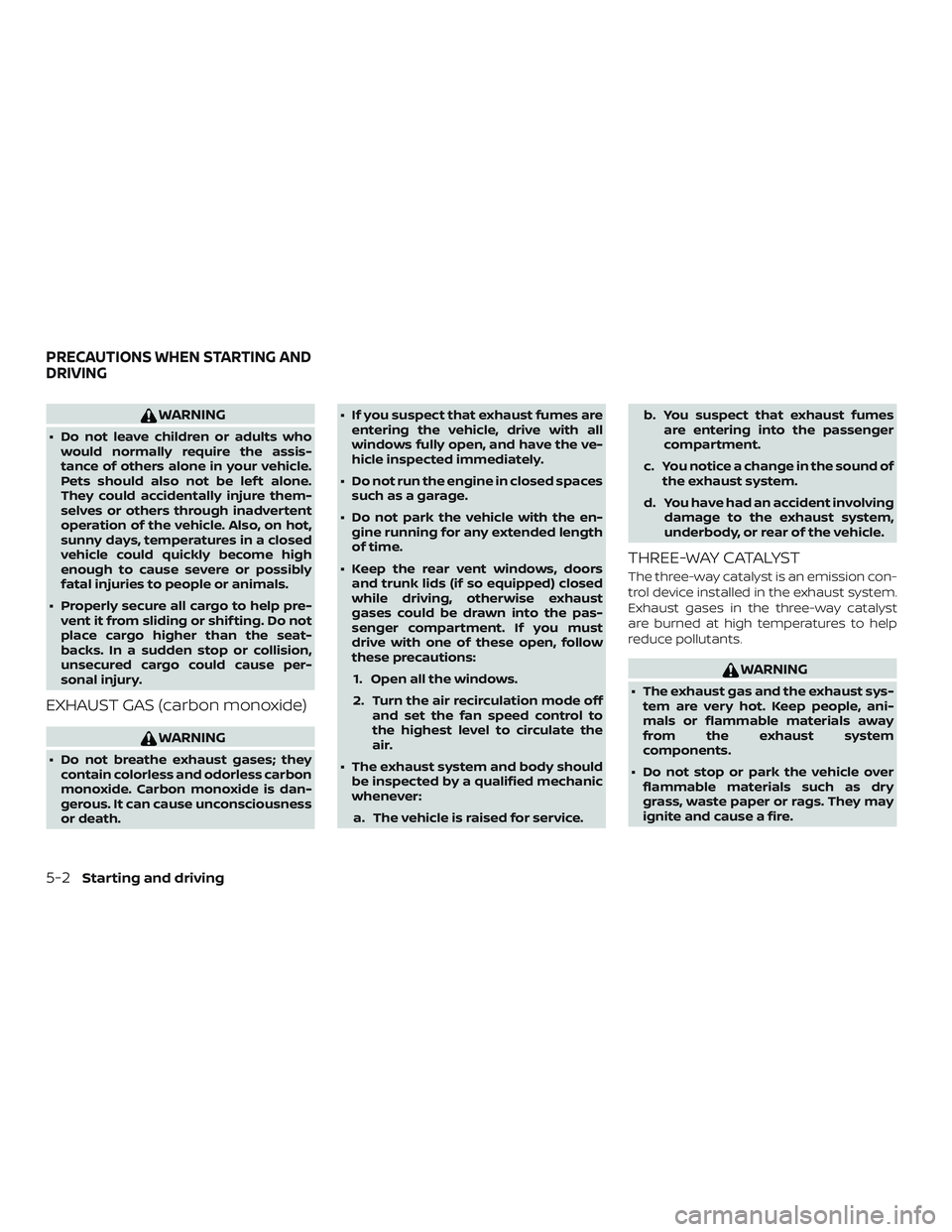 NISSAN VERSA 2018 Owners Manual WARNING
∙ Do not leave children or adults who
would normally require the assis-
tance of others alone in your vehicle.
Pets should also not be lef t alone.
They could accidentally injure them-
selve NISSAN VERSA 2018 Owners Manual WARNING
∙ Do not leave children or adults who
would normally require the assis-
tance of others alone in your vehicle.
Pets should also not be lef t alone.
They could accidentally injure them-
selve