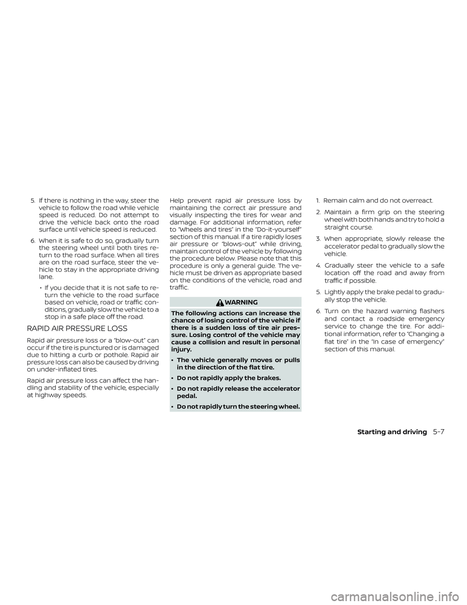 NISSAN VERSA 2018 Owners Manual 5. If there is nothing in the way, steer the
vehicle to follow the road while vehicle
speed is reduced. Do not attempt to
drive the vehicle back onto the road
surface until vehicle speed is reduced.
6 NISSAN VERSA 2018 Owners Manual 5. If there is nothing in the way, steer the
vehicle to follow the road while vehicle
speed is reduced. Do not attempt to
drive the vehicle back onto the road
surface until vehicle speed is reduced.
6