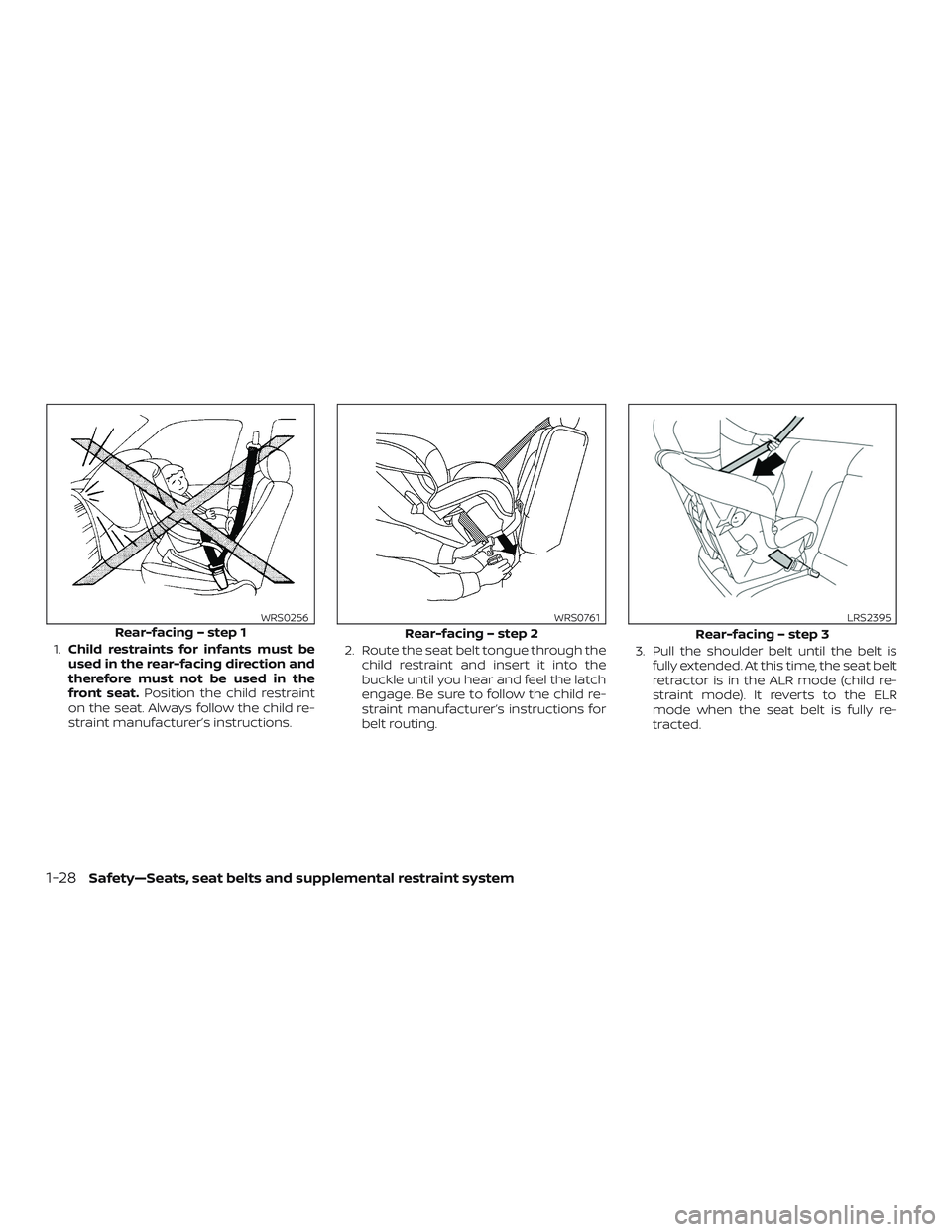 NISSAN VERSA 2018 Service Manual 1.Child restraints for infants must be
used in the rear-facing direction and
therefore must not be used in the
front seat.Position the child restraint
on the seat. Always follow the child re-
straint 