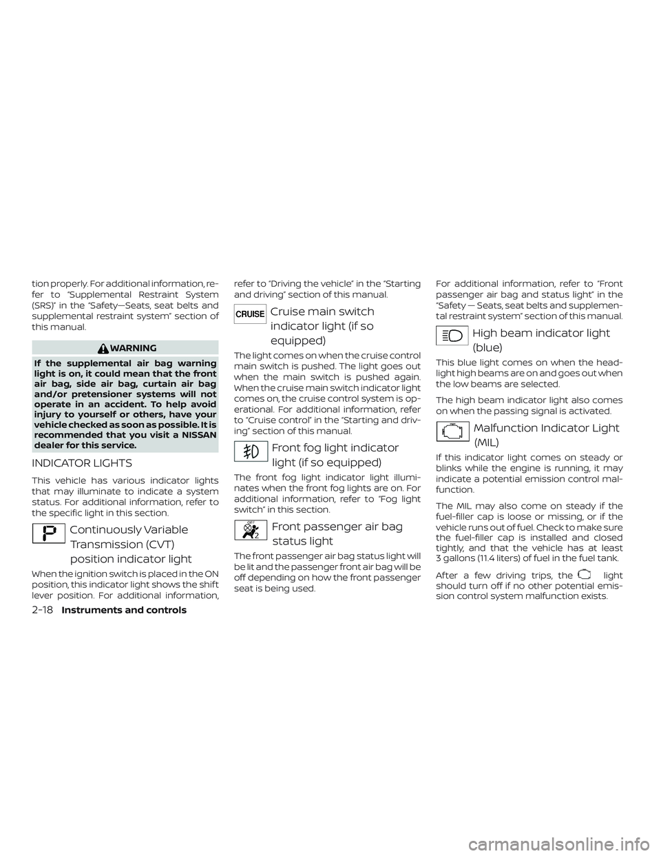 NISSAN VERSA 2018 Owners Manual tion properly. For additional information, re-
fer to “Supplemental Restraint System
(SRS)” in the “Safety—Seats, seat belts and
supplemental restraint system” section of
this manual.
WARNIN NISSAN VERSA 2018 Owners Manual tion properly. For additional information, re-
fer to “Supplemental Restraint System
(SRS)” in the “Safety—Seats, seat belts and
supplemental restraint system” section of
this manual.
WARNIN