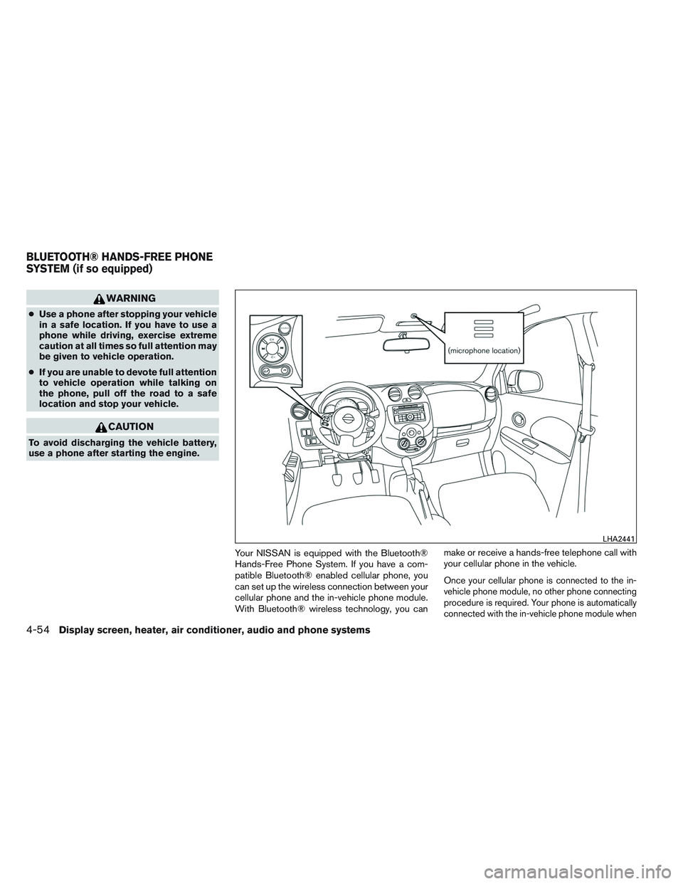 NISSAN VERSA 2013  Owners Manual WARNING
●Use a phone after stopping your vehicle
in a safe location. If you have to use a
phone while driving, exercise extreme
caution at all times so full attention may
be given to vehicle operati