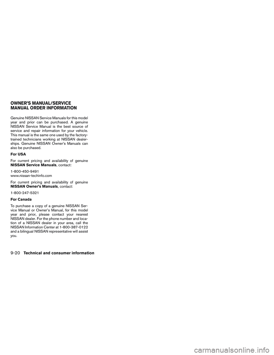 NISSAN VERSA 2013 Owners Manual Genuine NISSAN Service Manuals for this model
year and prior can be purchased. A genuine
NISSAN Service Manual is the best source of
service and repair information for your vehicle.
This manual is the NISSAN VERSA 2013 Owners Manual Genuine NISSAN Service Manuals for this model
year and prior can be purchased. A genuine
NISSAN Service Manual is the best source of
service and repair information for your vehicle.
This manual is the