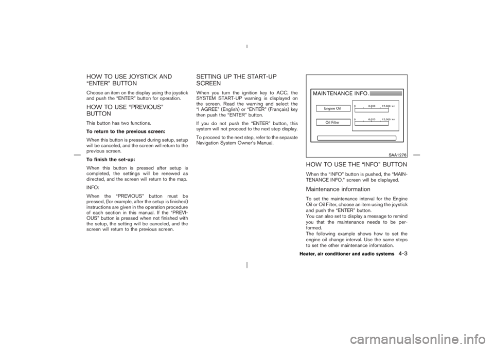 NISSAN X-TRAIL 2006  Owners Manual HOW TO USE JOYSTICK AND
“ENTER” BUTTONChoose an item on the display using the joystick
and push the “ENTER” button for operation.HOW TO USE “PREVIOUS”
BUTTONThis button has two functions.
