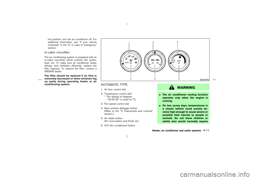 NISSAN X-TRAIL 2006  Owners Manual hot position, turn the air conditioner off. For
additional information, see “If your vehicle
overheats” in the “6. In case of emergency”
section.
In-cabin microfilterThe air conditioning syste