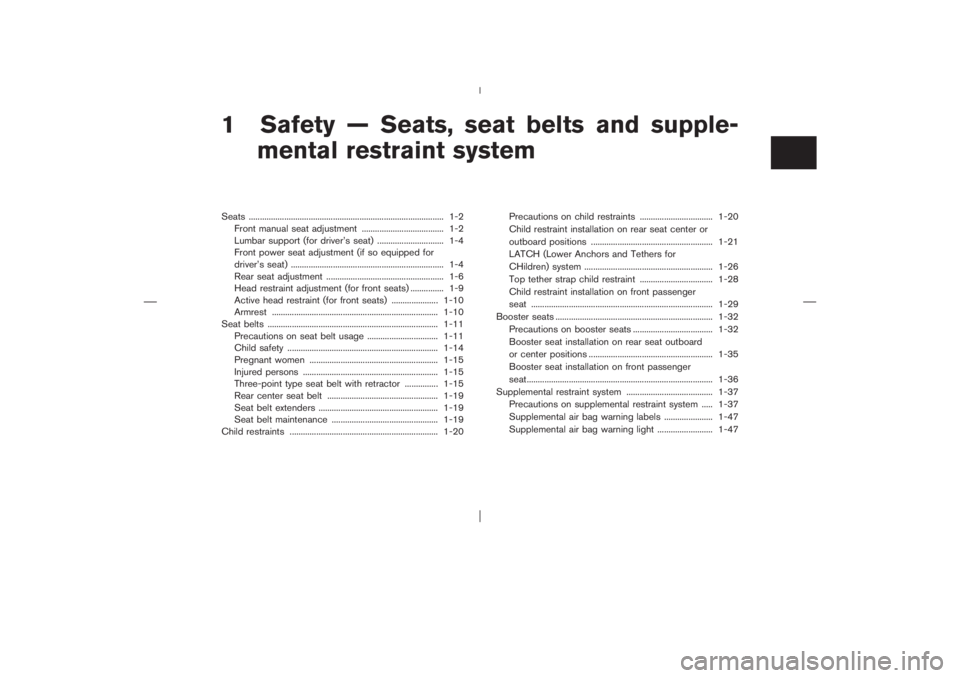 NISSAN X-TRAIL 2006  Owners Manual 1 Safety — Seats, seat belts and supple-
mental restraint systemSeats ........................................................................................ 1-2
Front manual seat adjustment ......