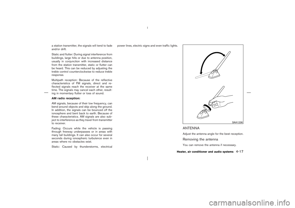 NISSAN X-TRAIL 2006  Owners Manual a station transmitter, the signals will tend to fade
and/or drift.
Static and flutter: During signal interference from
buildings, large hills or due to antenna position,
usually in conjunction with in