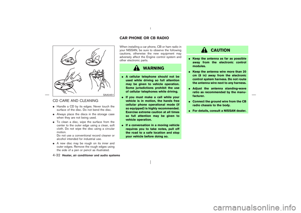 NISSAN X-TRAIL 2006  Owners Manual CD CARE AND CLEANINGHandle a CD by its edges. Never touch the
surface of the disc. Do not bend the disc.
Always place the discs in the storage case
when they are not being used.
To clean a disc, wi