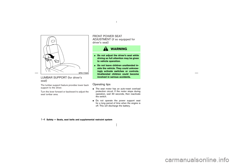 NISSAN X-TRAIL 2006  Owners Manual LUMBAR SUPPORT (for driver’s
seat)The lumbar support feature provides lower back
support to the driver.
Turn the lever forward or backward to adjust the
seat lumbar area.
FRONT POWER SEAT
ADJUSTMENT