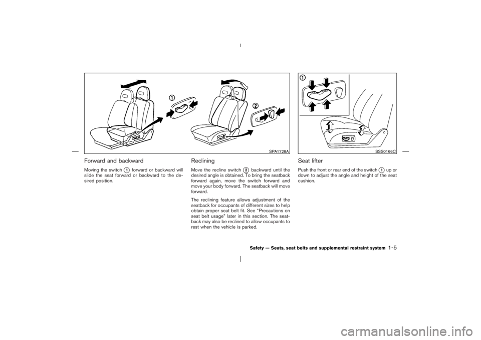 NISSAN X-TRAIL 2006  Owners Manual Forward and backwardMoving the switch
1
forward or backward will
slide the seat forward or backward to the de-
sired position.
RecliningMove the recline switch
2
backward until the
desired angle is 