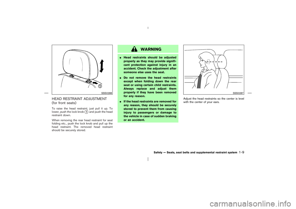 NISSAN X-TRAIL 2006  Owners Manual HEAD RESTRAINT ADJUSTMENT
(for front seats)To raise the head restraint, just pull it up. To
lower, push the lock knob
1and push the head
restraint down.
When removing the rear head restraint for seat