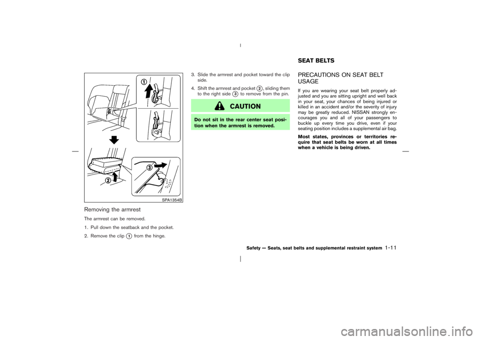 NISSAN X-TRAIL 2006 Owners Manual Removing the armrestThe armrest can be removed.
1. Pull down the seatback and the pocket.
2. Remove the clip
1
from the hinge.3. Slide the armrest and pocket toward the clip
side.
4. Shift the armres