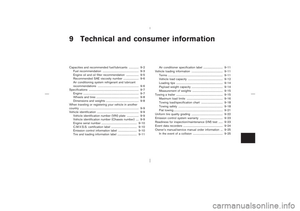 NISSAN X-TRAIL 2006  Owners Manual 9 Technical and consumer informationCapacities and recommended fuel/lubricants .............. 9-2
Fuel recommendation .................................................... 9-3
Engine oil and oil filter
