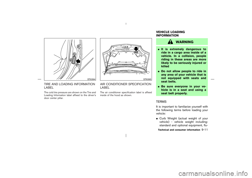 NISSAN X-TRAIL 2006  Owners Manual TIRE AND LOADING INFORMATION
LABELThe cold tire pressure are shown on the Tire and
Loading Information label affixed to the driver’s
door center pillar.
AIR CONDITIONER SPECIFICATION
LABELThe air co