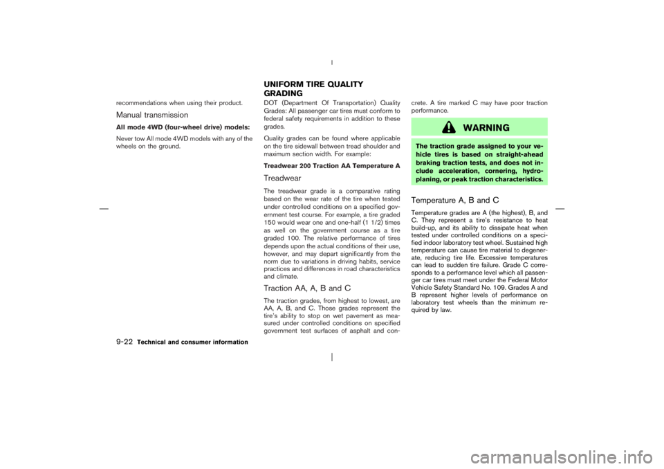 NISSAN X-TRAIL 2006  Owners Manual recommendations when using their product.Manual transmissionAll mode 4WD (four-wheel drive) models:
Never tow All mode 4WD models with any of the
wheels on the ground.DOT (Department Of Transportation