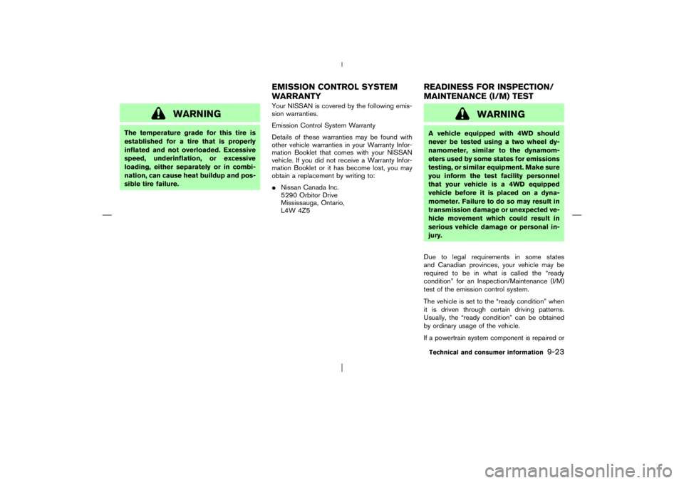 NISSAN X-TRAIL 2006  Owners Manual WARNING
The temperature grade for this tire is
established for a tire that is properly
inflated and not overloaded. Excessive
speed, underinflation, or excessive
loading, either separately or in combi