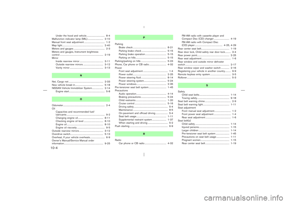 NISSAN X-TRAIL 2006  Owners Manual Under the hood and vehicle ............................... 8-4
Malfunction indicator lamp (MIL) ........................... 2-10
Manual front seat adjustment ................................... 1-2
Ma
