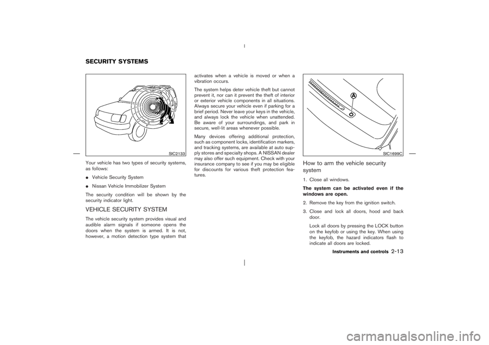 NISSAN X-TRAIL 2006 Manual PDF Your vehicle has two types of security systems,
as follows:
Vehicle Security System
Nissan Vehicle Immobilizer System
The security condition will be shown by the
security indicator light.VEHICLE SEC