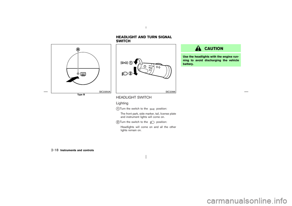 NISSAN X-TRAIL 2006 Manual Online HEADLIGHT SWITCH
Lighting
1Turn the switch to the
position:
The front park, side marker, tail, license plate
and instrument lights will come on.
2Turn the switch to the
position:
Headlights will com