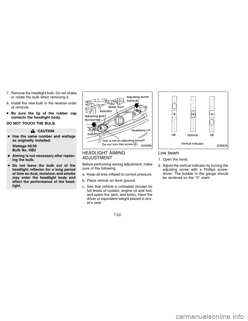 NISSAN ALTIMA 1996 U13 / 1.G Owners Manual 7. Remove the headlight bulb. Do not shake
or rotate the bulb when removing it.
8. Install the new bulb in the reverse order
of removal.
cBe sure the lip of the rubber cap
contacts the headlight body.
