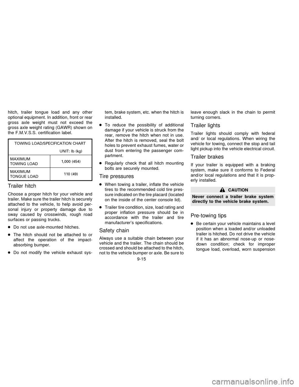 NISSAN ALTIMA 1996 U13 / 1.G User Guide hitch, trailer tongue load and any other
optional equipment. In addition, front or rear
gross axle weight must not exceed the
gross axle weight rating (GAWR) shown on
the F.M.V.S.S. certification labe