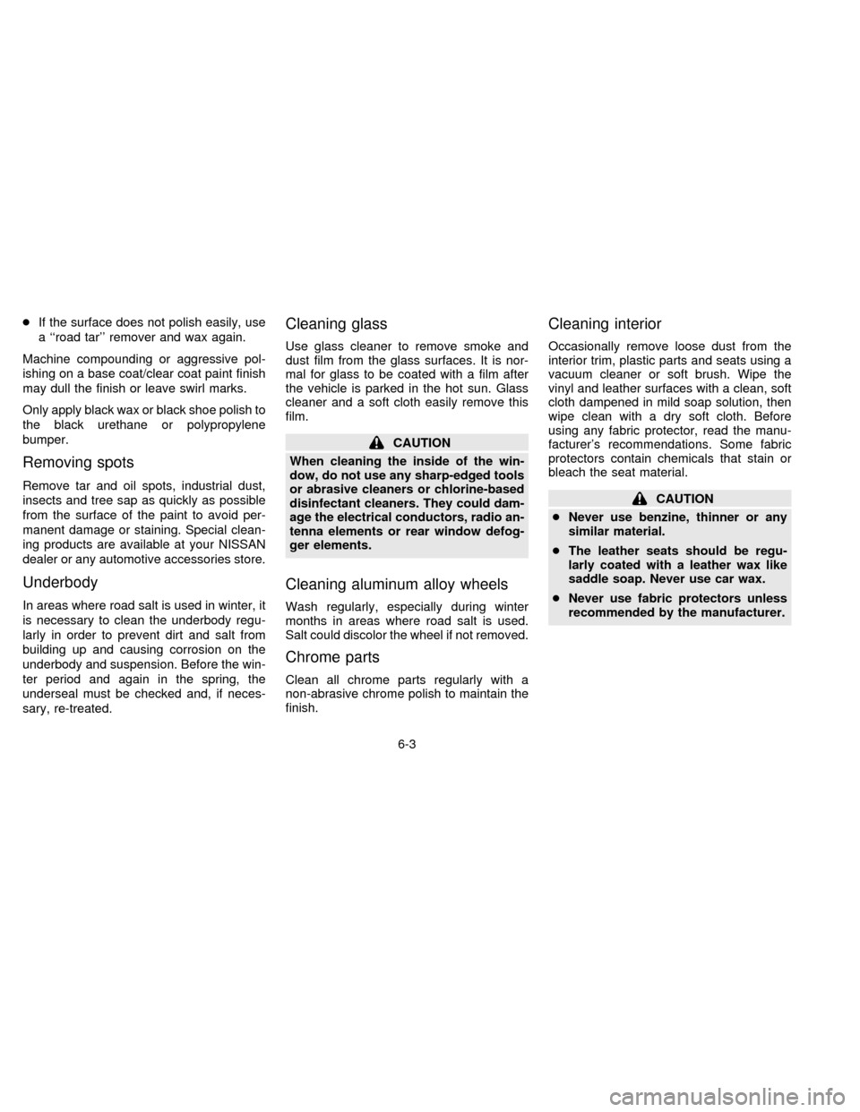 NISSAN FRONTIER 1996 D22 / 1.G Owners Manual cIf the surface does not polish easily, use
a ``road tar remover and wax again.
Machine compounding or aggressive pol-
ishing on a base coat/clear coat paint finish
may dull the finish or leave swir NISSAN FRONTIER 1996 D22 / 1.G Owners Manual cIf the surface does not polish easily, use
a ``road tar remover and wax again.
Machine compounding or aggressive pol-
ishing on a base coat/clear coat paint finish
may dull the finish or leave swir
