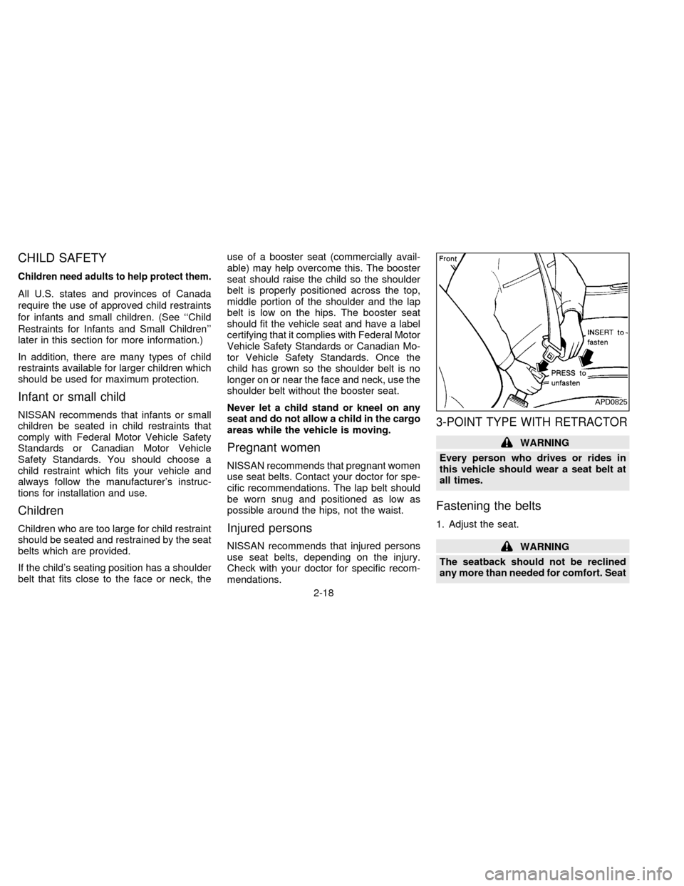 NISSAN FRONTIER 1996 D22 / 1.G Service Manual CHILD SAFETY
Children need adults to help protect them.
All U.S. states and provinces of Canada
require the use of approved child restraints
for infants and small children. (See ``Child
Restraints for