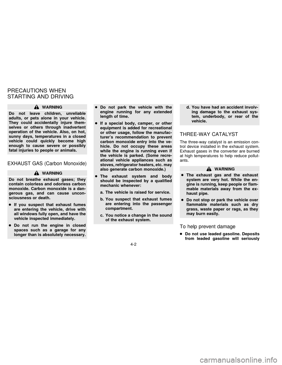 NISSAN FRONTIER 1996 D22 / 1.G Manual PDF WARNING
Do not leave children, unreliable
adults, or pets alone in your vehicle.
They could accidentally injure them-
selves or others through inadvertent
operation of the vehicle. Also, on hot,
sunny NISSAN FRONTIER 1996 D22 / 1.G Manual PDF WARNING
Do not leave children, unreliable
adults, or pets alone in your vehicle.
They could accidentally injure them-
selves or others through inadvertent
operation of the vehicle. Also, on hot,
sunny