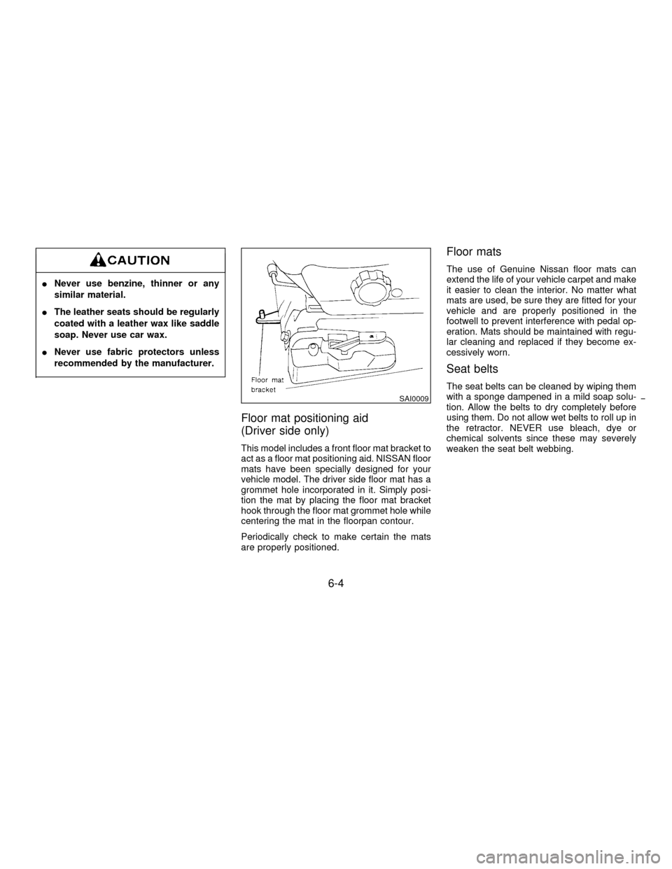 NISSAN PATHFINDER 1996 R50 / 2.G Owners Manual INever use benzine, thinner or any
similar material.
IThe leather seats should be regularly
coated with a leather wax like saddle
soap. Never use car wax.
INever use fabric protectors unless
recommend NISSAN PATHFINDER 1996 R50 / 2.G Owners Manual INever use benzine, thinner or any
similar material.
IThe leather seats should be regularly
coated with a leather wax like saddle
soap. Never use car wax.
INever use fabric protectors unless
recommend