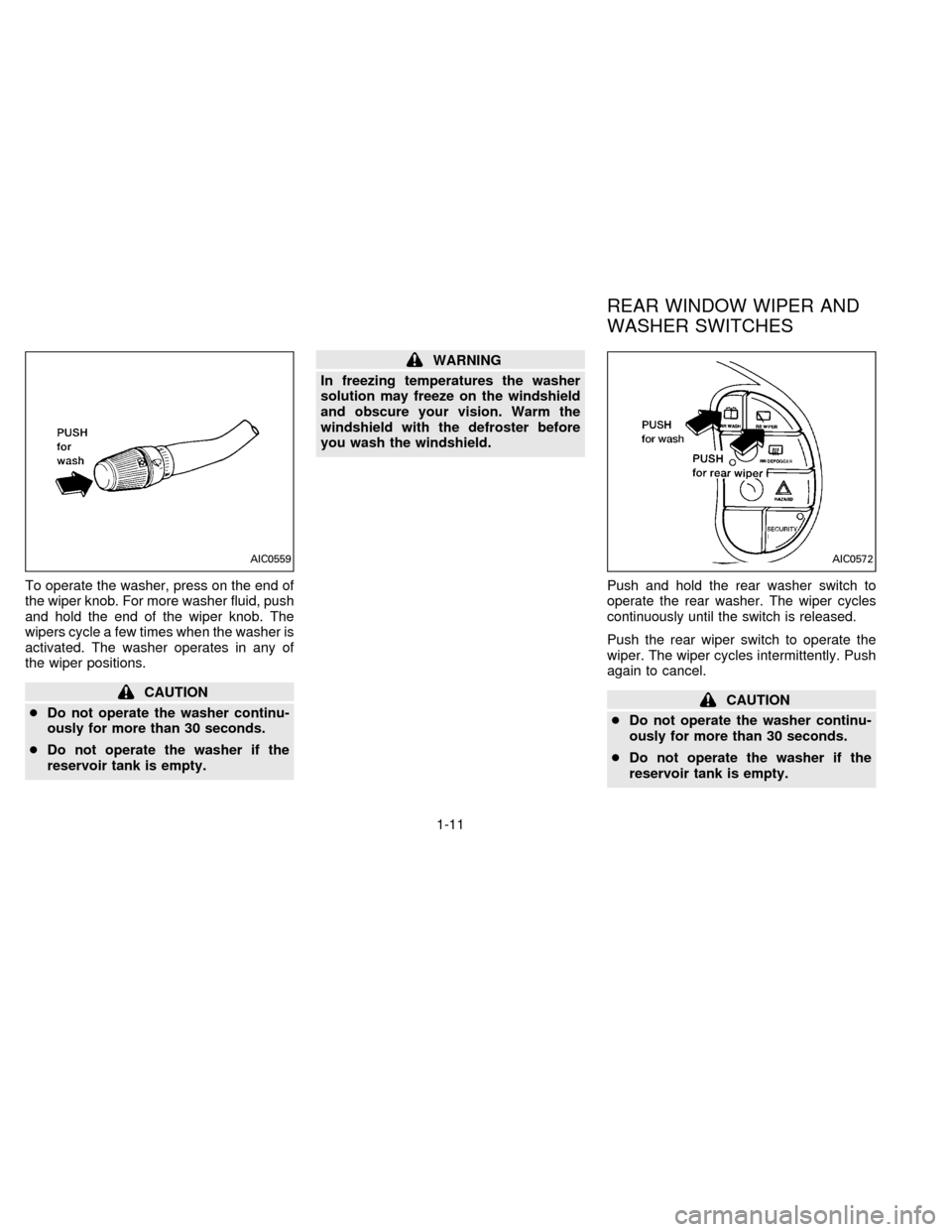 NISSAN QUEST 1996 V40 / 1.G User Guide To operate the washer, press on the end of
the wiper knob. For more washer fluid, push
and hold the end of the wiper knob. The
wipers cycle a few times when the washer is
activated. The washer operate NISSAN QUEST 1996 V40 / 1.G User Guide To operate the washer, press on the end of
the wiper knob. For more washer fluid, push
and hold the end of the wiper knob. The
wipers cycle a few times when the washer is
activated. The washer operate