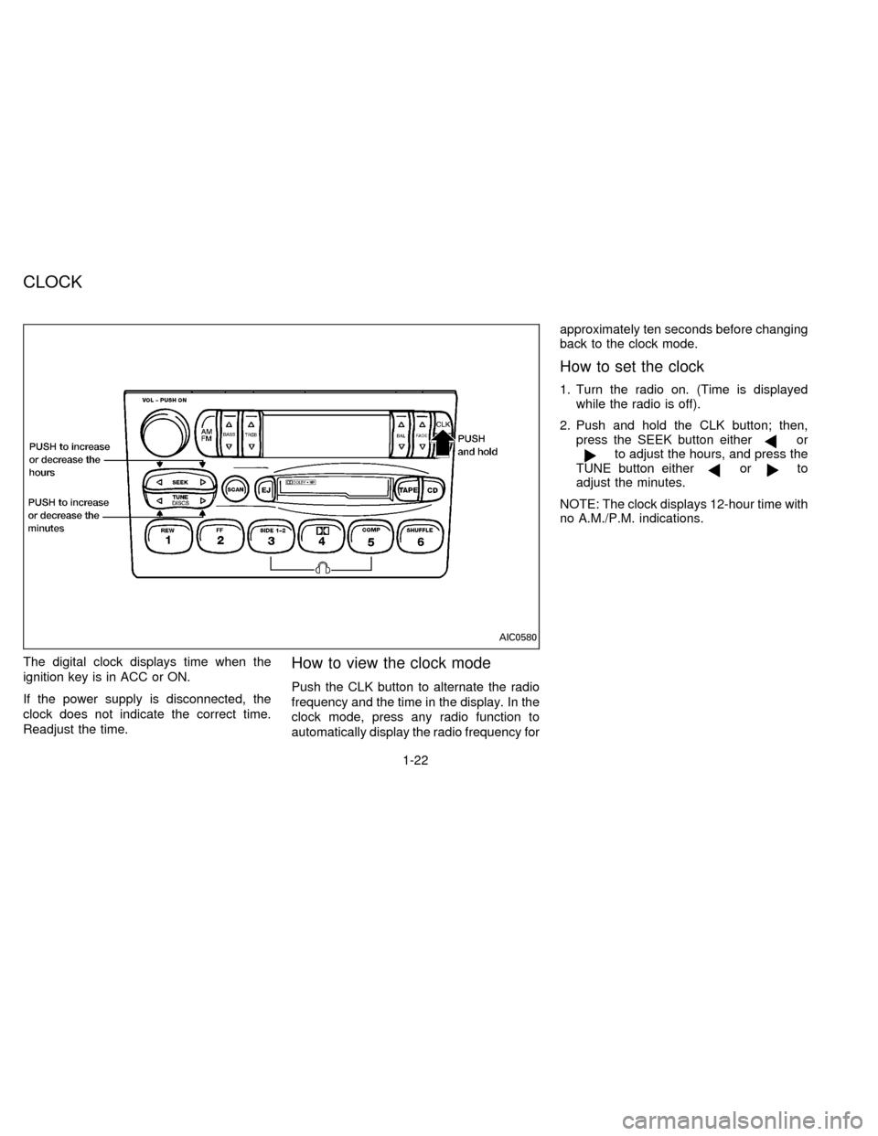 NISSAN QUEST 1996 V40 / 1.G Owners Manual The digital clock displays time when the
ignition key is in ACC or ON.
If the power supply is disconnected, the
clock does not indicate the correct time.
Readjust the time.How to view the clock mode
P