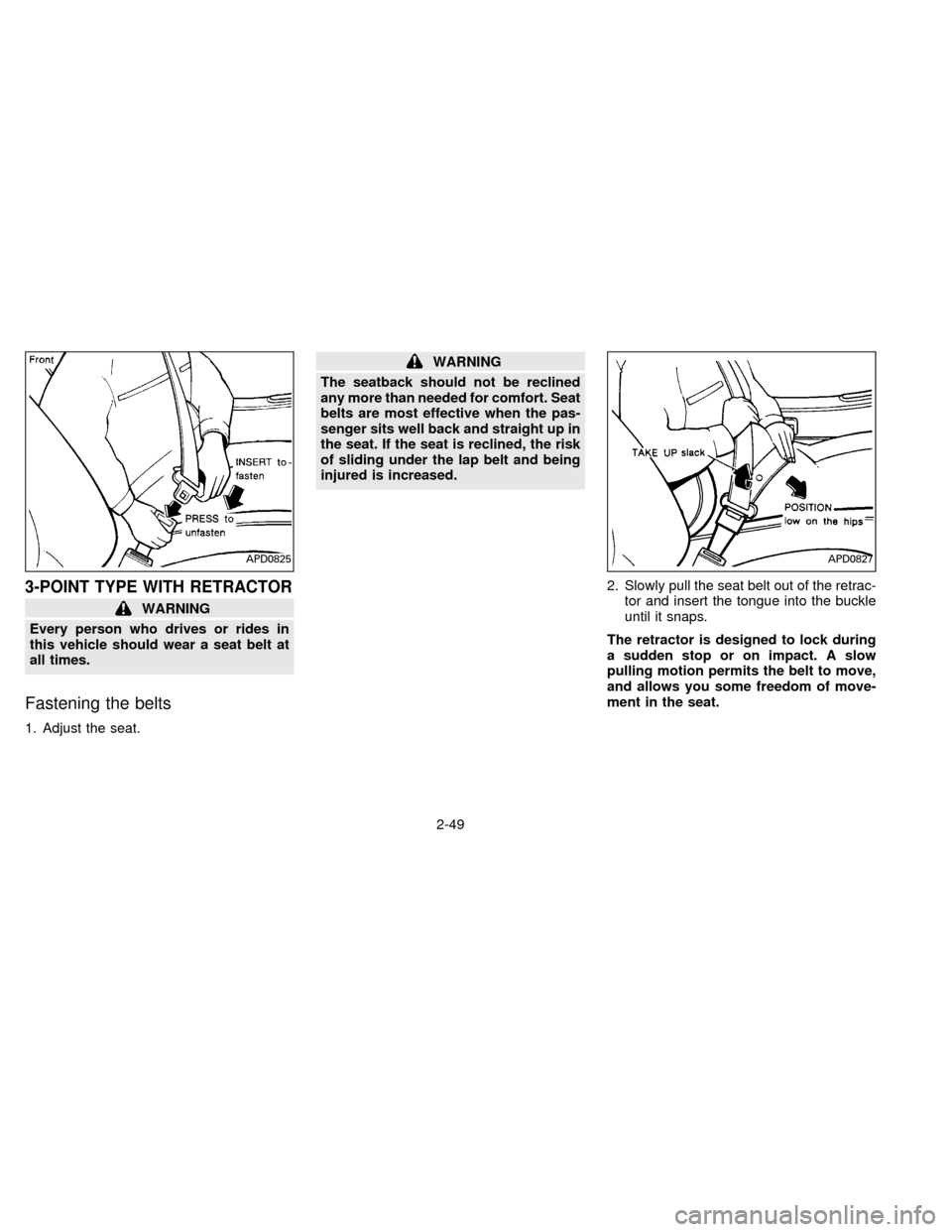 NISSAN QUEST 1996 V40 / 1.G Manual PDF 3-POINT TYPE WITH RETRACTOR
WARNING
Every person who drives or rides in
this vehicle should wear a seat belt at
all times.
Fastening the belts
1. Adjust the seat.
WARNING
The seatback should not be re NISSAN QUEST 1996 V40 / 1.G Manual PDF 3-POINT TYPE WITH RETRACTOR
WARNING
Every person who drives or rides in
this vehicle should wear a seat belt at
all times.
Fastening the belts
1. Adjust the seat.
WARNING
The seatback should not be re