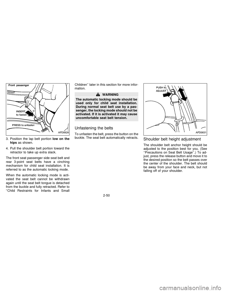 NISSAN QUEST 1996 V40 / 1.G Manual PDF 3. Position the lap belt portionlow on the
hipsas shown.
4. Pull the shoulder belt portion toward the
retractor to take up extra slack.
The front seat passenger side seat belt and
rear 3-point seat be NISSAN QUEST 1996 V40 / 1.G Manual PDF 3. Position the lap belt portionlow on the
hipsas shown.
4. Pull the shoulder belt portion toward the
retractor to take up extra slack.
The front seat passenger side seat belt and
rear 3-point seat be
