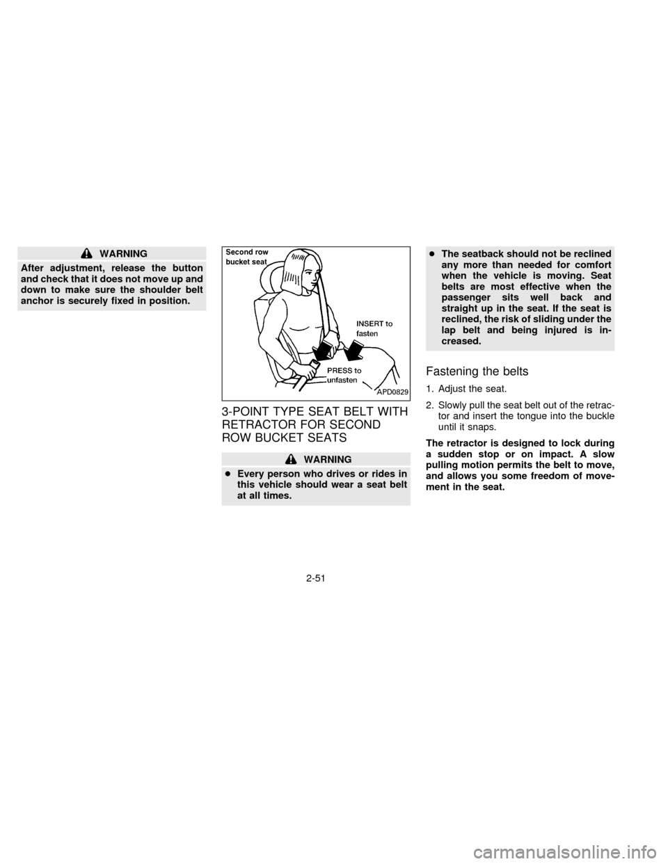 NISSAN QUEST 1996 V40 / 1.G Manual PDF WARNING
After adjustment, release the button
and check that it does not move up and
down to make sure the shoulder belt
anchor is securely fixed in position.
3-POINT TYPE SEAT BELT WITH
RETRACTOR FOR NISSAN QUEST 1996 V40 / 1.G Manual PDF WARNING
After adjustment, release the button
and check that it does not move up and
down to make sure the shoulder belt
anchor is securely fixed in position.
3-POINT TYPE SEAT BELT WITH
RETRACTOR FOR