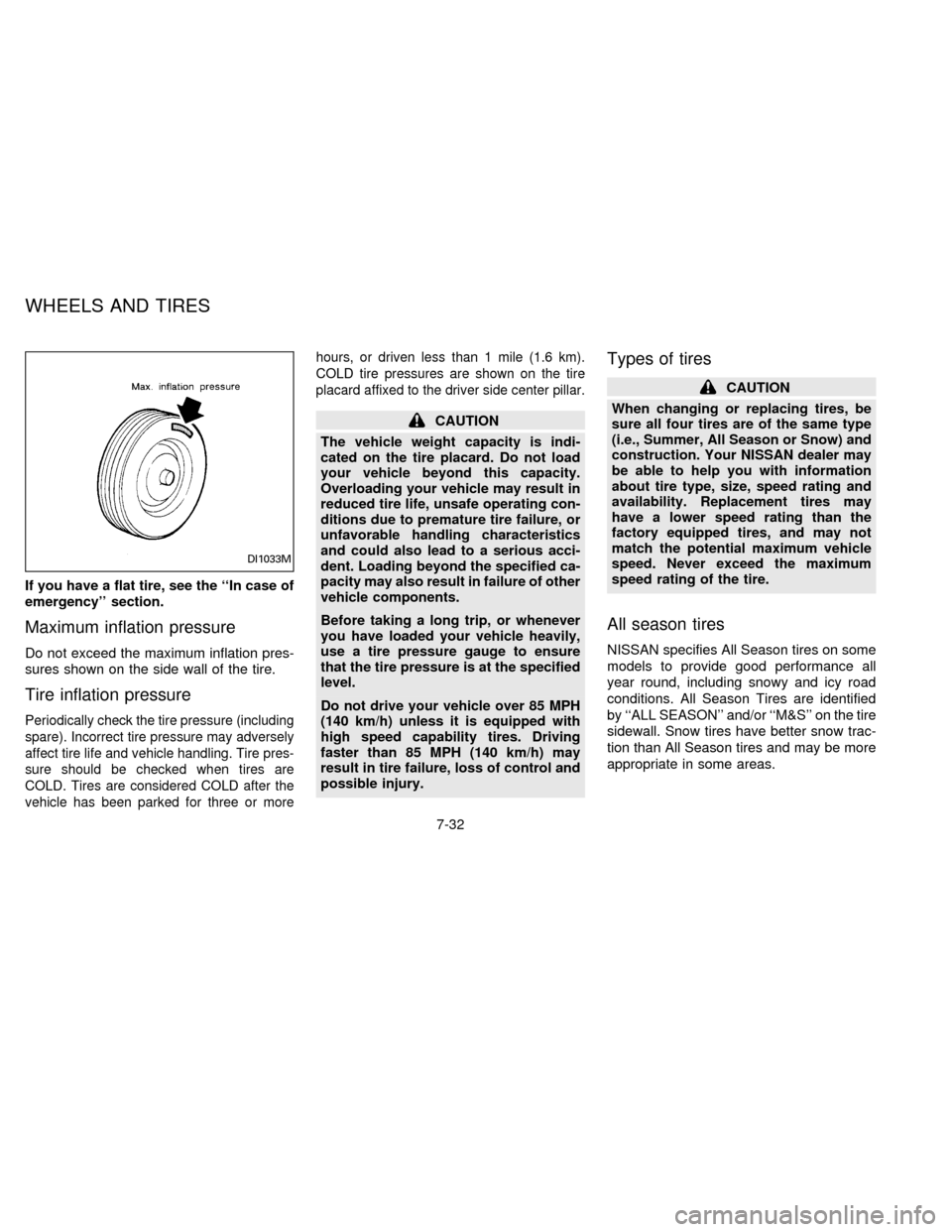 NISSAN SENTRA 1996 B14 / 4.G User Guide If you have a flat tire, see the ``In case of
emergency section.
Maximum inflation pressure
Do not exceed the maximum inflation pres-
sures shown on the side wall of the tire.
Tire inflation pressur