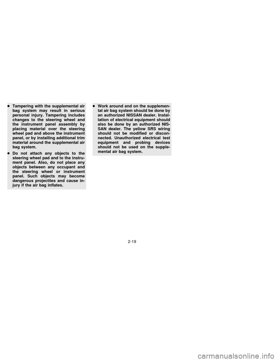 NISSAN SENTRA 1996 B14 / 4.G Service Manual cTampering with the supplemental air
bag system may result in serious
personal injury. Tampering includes
changes to the steering wheel and
the instrument panel assembly by
placing material over the s