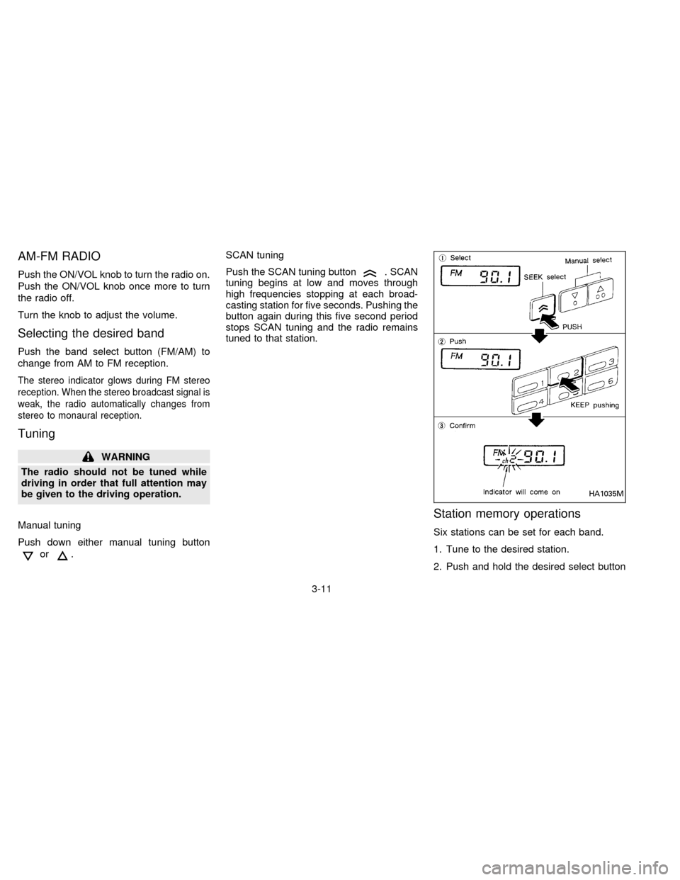 NISSAN SENTRA 1996 B14 / 4.G Manual PDF AM-FM RADIO
Push the ON/VOL knob to turn the radio on.
Push the ON/VOL knob once more to turn
the radio off.
Turn the knob to adjust the volume.
Selecting the desired band
Push the band select button NISSAN SENTRA 1996 B14 / 4.G Manual PDF AM-FM RADIO
Push the ON/VOL knob to turn the radio on.
Push the ON/VOL knob once more to turn
the radio off.
Turn the knob to adjust the volume.
Selecting the desired band
Push the band select button