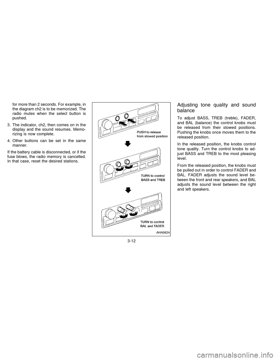 NISSAN SENTRA 1996 B14 / 4.G Owners Manual for more than 2 seconds. For example, in
the diagram ch2 is to be memorized. The
radio mutes when the select button is
pushed.
3. The indicator, ch2, then comes on in the
display and the sound resumes
