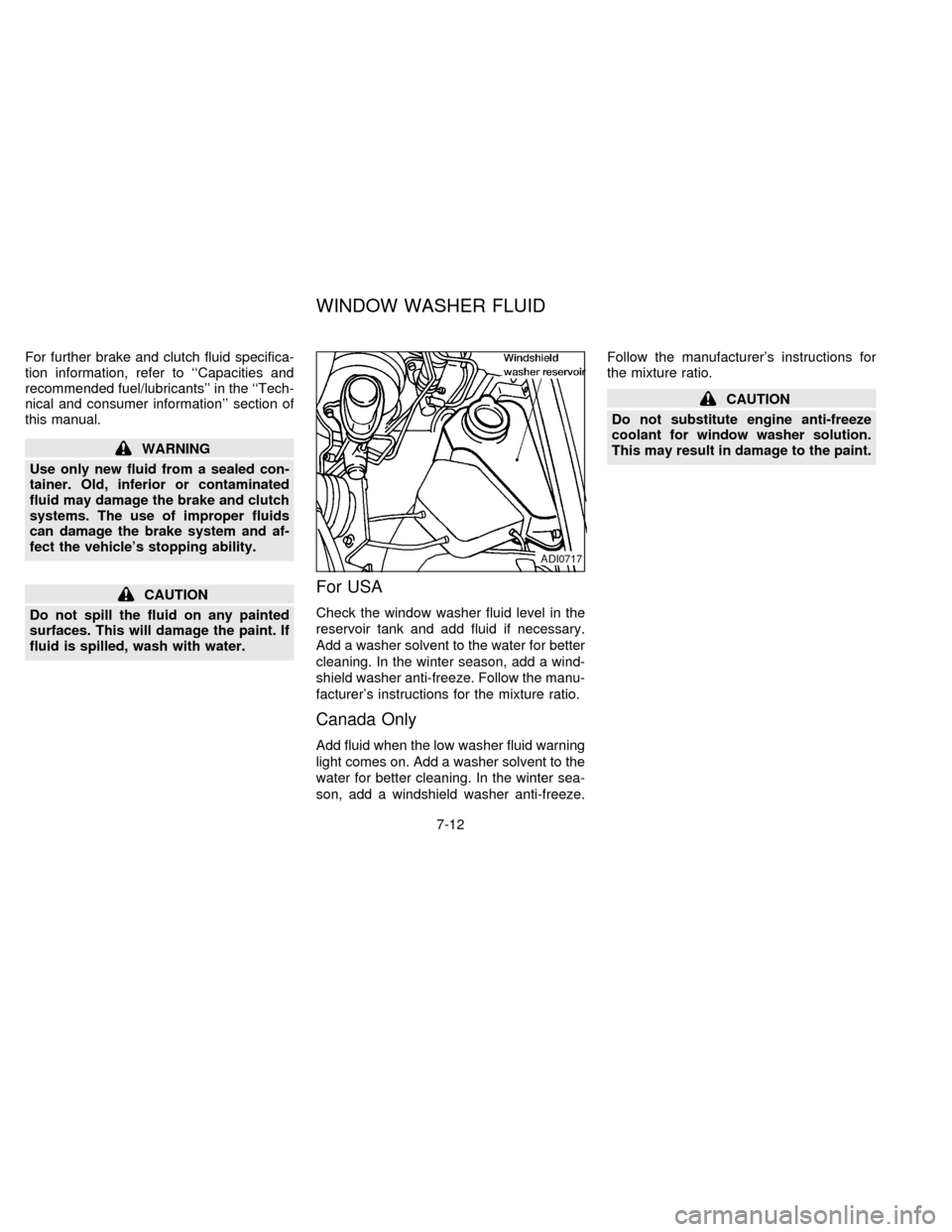 NISSAN FRONTIER 1997 D22 / 1.G Owners Manual For further brake and clutch fluid specifica-
tion information, refer to ``Capacities and
recommended fuel/lubricants in the ``Tech-
nical and consumer information section of
this manual.
WARNING
NISSAN FRONTIER 1997 D22 / 1.G Owners Manual For further brake and clutch fluid specifica-
tion information, refer to ``Capacities and
recommended fuel/lubricants in the ``Tech-
nical and consumer information section of
this manual.
WARNING