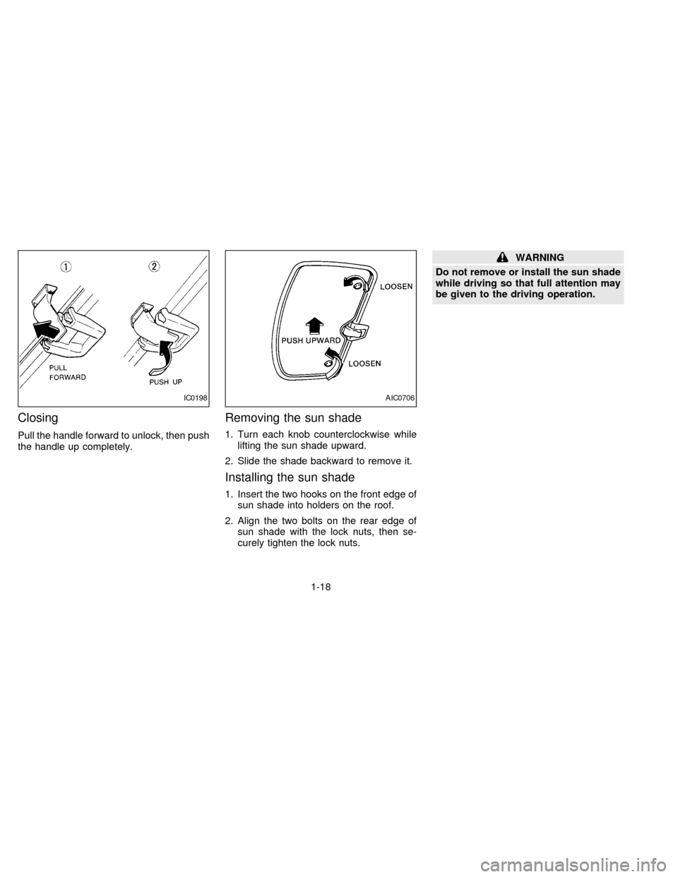 NISSAN FRONTIER 1997 D22 / 1.G Owners Manual Closing
Pull the handle forward to unlock, then push
the handle up completely.
Removing the sun shade
1. Turn each knob counterclockwise while
lifting the sun shade upward.
2. Slide the shade backward NISSAN FRONTIER 1997 D22 / 1.G Owners Manual Closing
Pull the handle forward to unlock, then push
the handle up completely.
Removing the sun shade
1. Turn each knob counterclockwise while
lifting the sun shade upward.
2. Slide the shade backward