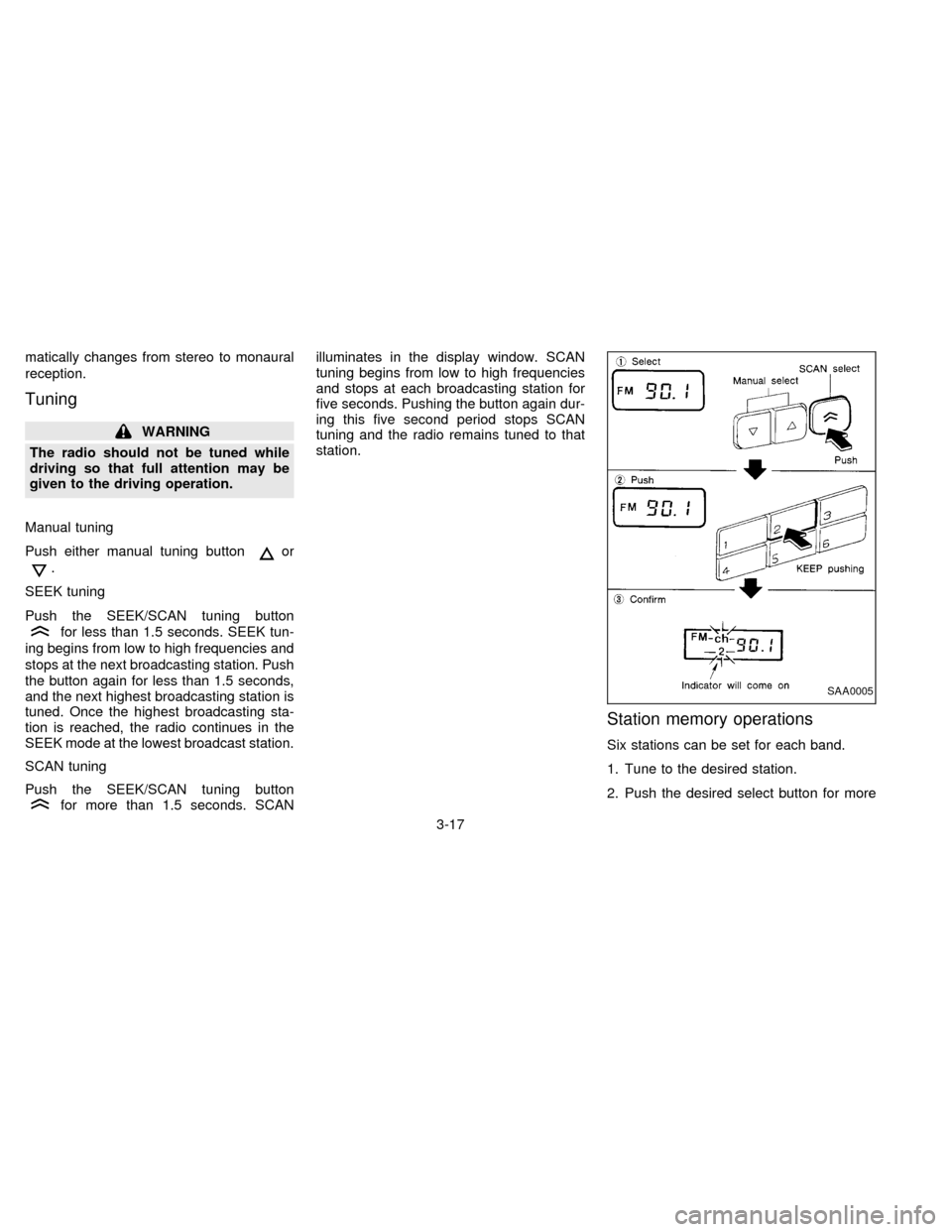 NISSAN FRONTIER 1997 D22 / 1.G Manual PDF matically changes from stereo to monaural
reception.
Tuning
WARNING
The radio should not be tuned while
driving so that full attention may be
given to the driving operation.
Manual tuning
Push either NISSAN FRONTIER 1997 D22 / 1.G Manual PDF matically changes from stereo to monaural
reception.
Tuning
WARNING
The radio should not be tuned while
driving so that full attention may be
given to the driving operation.
Manual tuning
Push either