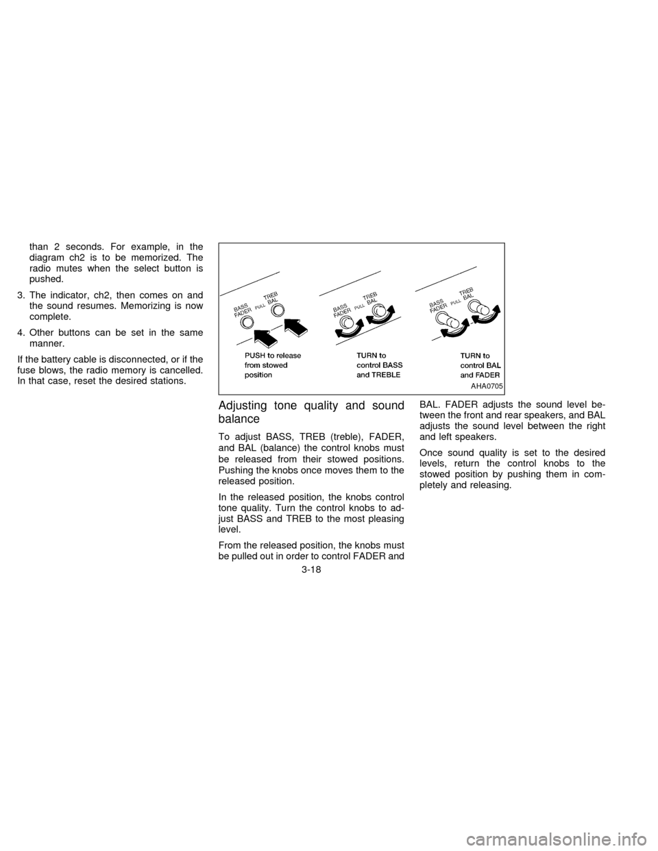 NISSAN FRONTIER 1997 D22 / 1.G Owners Manual than 2 seconds. For example, in the
diagram ch2 is to be memorized. The
radio mutes when the select button is
pushed.
3. The indicator, ch2, then comes on and
the sound resumes. Memorizing is now
comp