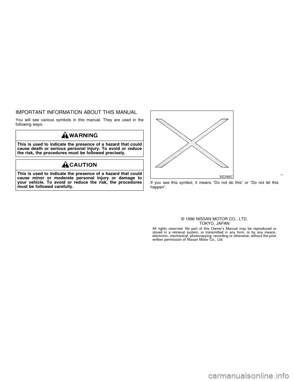 NISSAN MAXIMA 1997 A32 / 4.G Owners Manual IMPORTANT INFORMATION ABOUT THIS MANUAL
You will see various symbols in this manual. They are used in the
following ways:
This is used to indicate the presence of a hazard that could
cause death or se