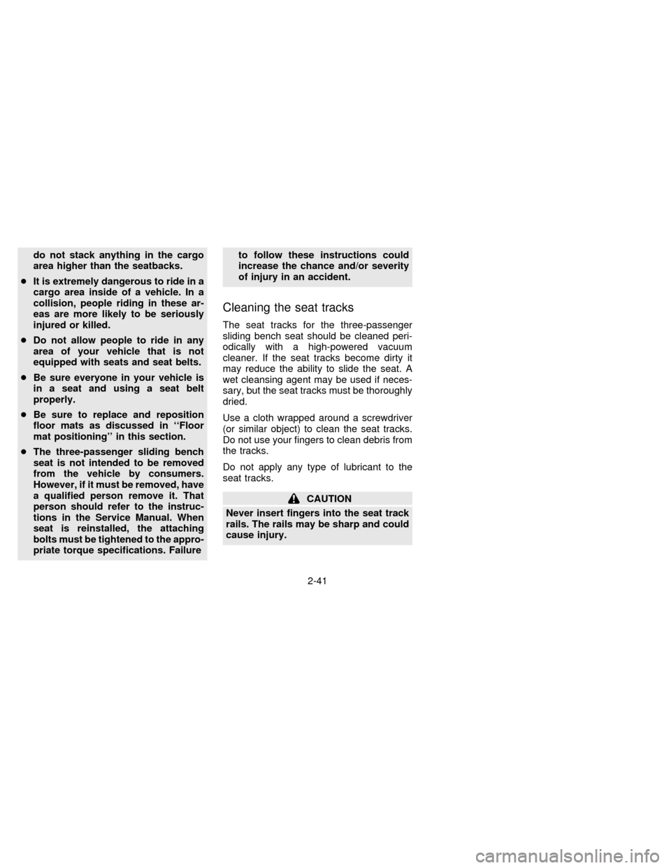 NISSAN QUEST 1997 V40 / 1.G Manual PDF do not stack anything in the cargo
area higher than the seatbacks.
cIt is extremely dangerous to ride in a
cargo area inside of a vehicle. In a
collision, people riding in these ar-
eas are more likel