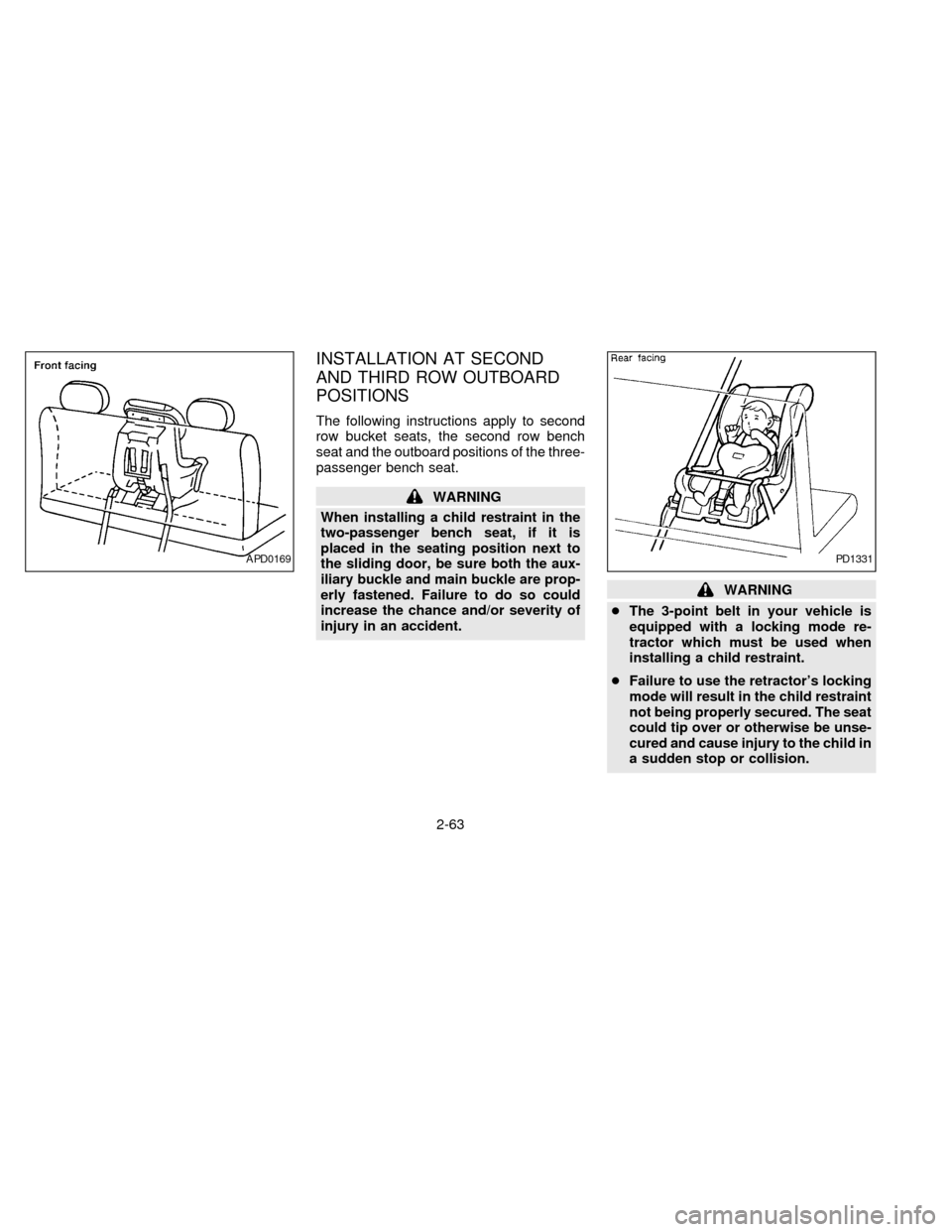 NISSAN QUEST 1997 V40 / 1.G Owners Manual INSTALLATION AT SECOND
AND THIRD ROW OUTBOARD
POSITIONS
The following instructions apply to second
row bucket seats, the second row bench
seat and the outboard positions of the three-
passenger bench 