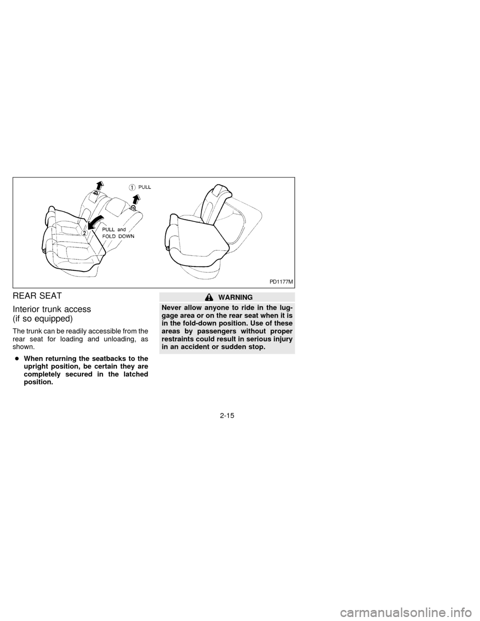 NISSAN SENTRA 1997 B14 / 4.G Service Manual REAR SEAT
Interior trunk access
(if so equipped)
The trunk can be readily accessible from the
rear seat for loading and unloading, as
shown.
cWhen returning the seatbacks to the
upright position, be c