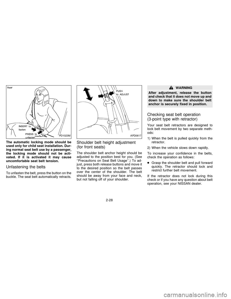NISSAN SENTRA 1997 B14 / 4.G Workshop Manual The automatic locking mode should be
used only for child seat installation. Dur-
ing normal seat belt use by a passenger,
the locking mode should not be acti-
vated. If it is activated it may cause
un