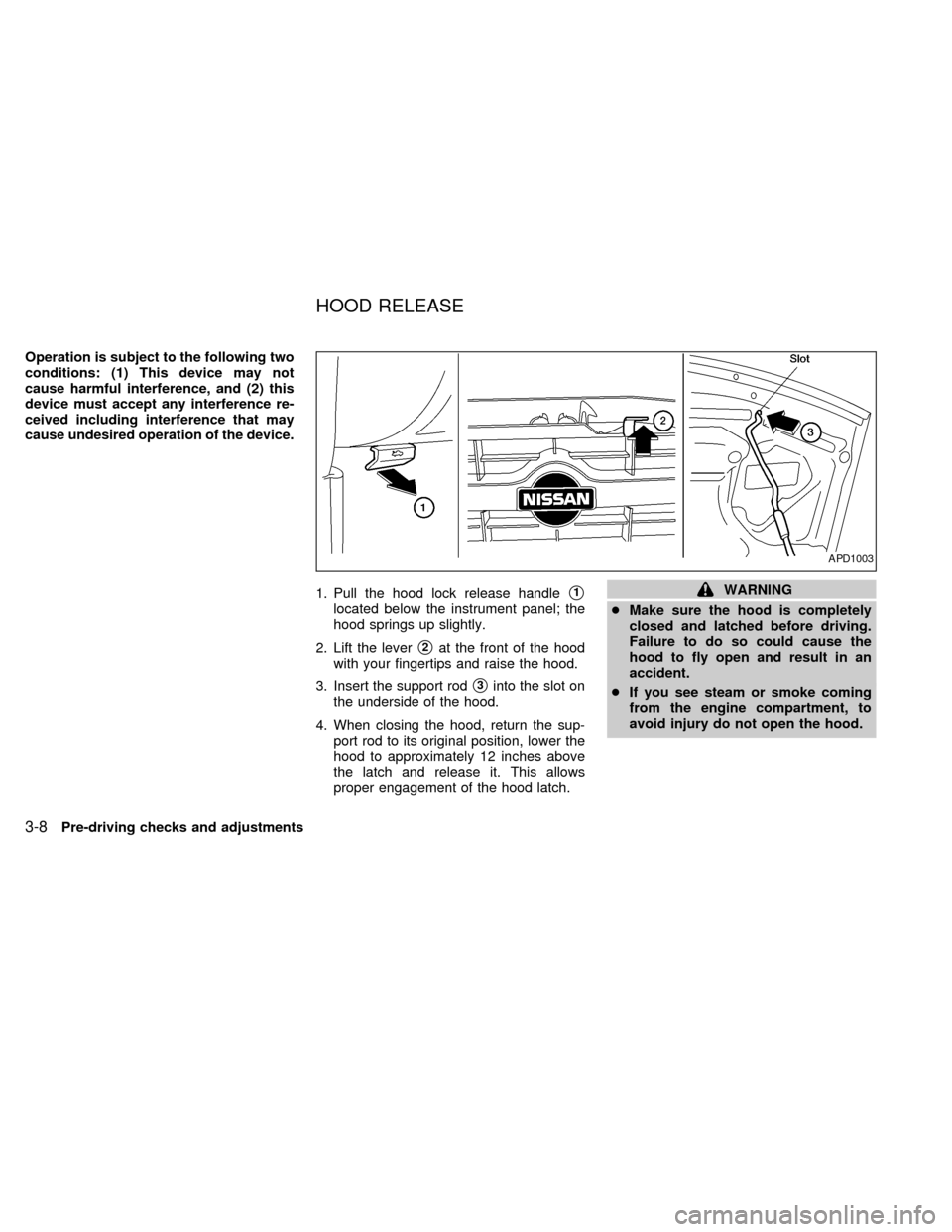 NISSAN ALTIMA 1998 L30 / 2.G Owners Manual Operation is subject to the following two
conditions: (1) This device may not
cause harmful interference, and (2) this
device must accept any interference re-
ceived including interference that may
ca