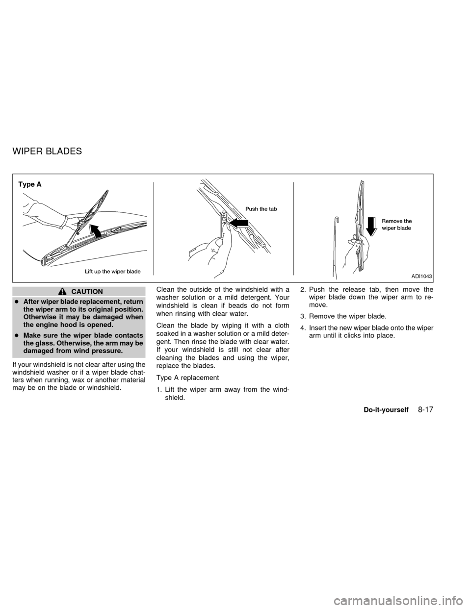 NISSAN FRONTIER 1998 D22 / 1.G Owners Manual CAUTION
c
After wiper blade replacement, return
the wiper arm to its original position.
Otherwise it may be damaged when
the engine hood is opened.
cMake sure the wiper blade contacts
the glass. Other NISSAN FRONTIER 1998 D22 / 1.G Owners Manual CAUTION
c
After wiper blade replacement, return
the wiper arm to its original position.
Otherwise it may be damaged when
the engine hood is opened.
cMake sure the wiper blade contacts
the glass. Other